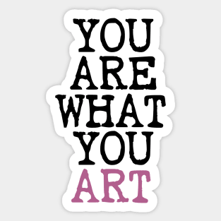 You Are What You Art Sticker